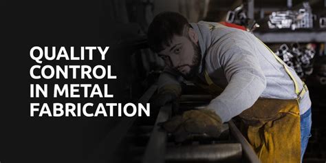 quality control in metal fabrication|quality control in metal manufacturing.